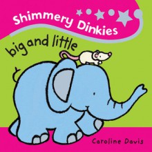 Shimmery Dinkies: Big and Little (Board Book) - Christiane Engel, Christiane Engel