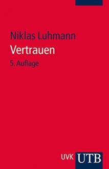 Vertrauen: Ein Mechanismus der Reduktion sozialer Komplexität - Niklas Luhmann