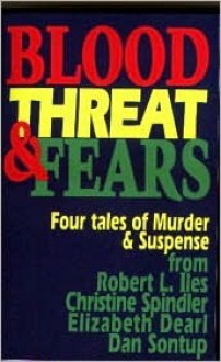 Blood, Threat & Fears - Robert L. Iles, Christine Spindler