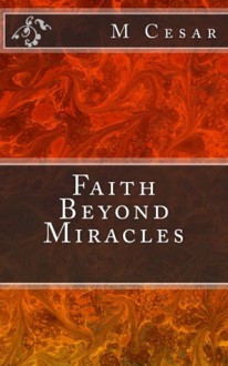 Faith Beyond Miracles - Cesar