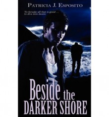 [ [ [ Beside the Darker Shore [ BESIDE THE DARKER SHORE ] By Esposito, Patricia J ( Author )Jul-07-2011 Paperback - Patricia J Esposito