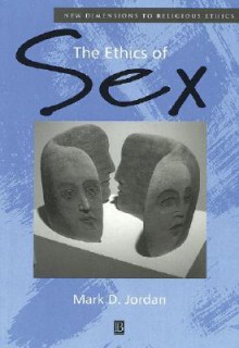 The Ethics of Sex - Mark D. Jordan