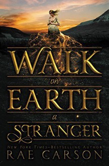 Walk on Earth a Stranger (Gold Seer Trilogy) by Carson, Rae(September 22, 2015) Hardcover - Rae Carson