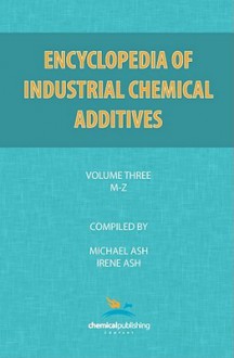 Encyclopedia of Industrial Additives, Volume 3 - Michael Ash, Irene Ash