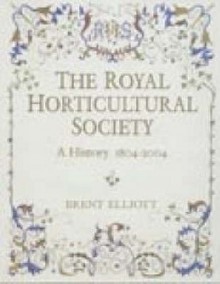 The Royal Horticultural Society: A History 1804-2004 - Brent Elliott