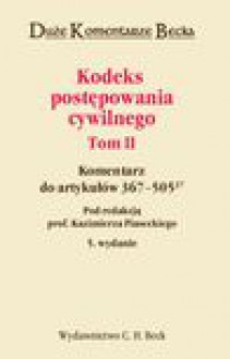 Kodeks postępowania cywilnego. Komentarz do artykułów 367–50537. Tom II - Kazimierz Piasecki