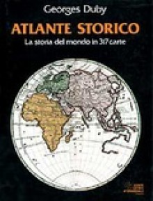 Atlante storico. La storia del mondo in 317 carte - Georges Duby, S. Traniello