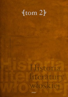 Historia literatury włoskiej, t. 2. Od Arkadii po czasy współczesne - Joanna Ugniewska, Krzysztof Żaboklicki, Halina Kralowa