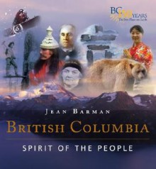 British Columbia: Spirit of the People - Jean Barman