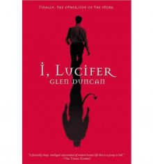 [ { I, LUCIFER: FINALLY, THE OTHER SIDE OF THE STORY } ] by Duncan, Glen (AUTHOR) Apr-02-2003 [ Paperback ] - Glen Duncan