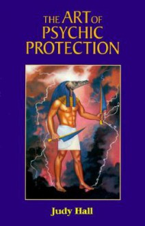 The Art of Psychic Protection - Judy Hall