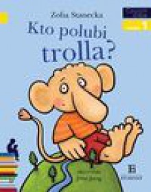 Kto polubi trolla? - Zofia Stanecka