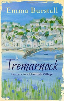 Tremarnock: Secrets in a Cornish Village - Emma Burstall