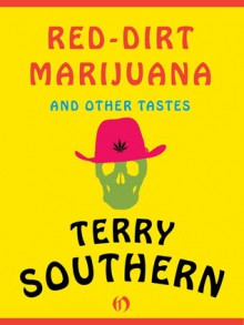 Red-Dirt Marijuana: and Other Tastes - Terry Southern