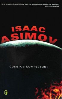 Cuentos Completos I - Isaac Asimov, Carlos Gardini