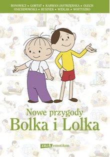 Nowe przygody Bolka i Lolka - Michał Rusinek, Anna Onichimowska, Joanna Olech, Ewa Karwan-Jastrzębska, Wojciech Widłak, Wojciech Bonowicz, Maciej Wojtyszko, Grzegorz Gortat