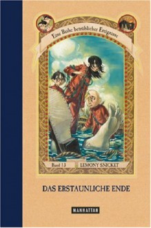 Das erstaunliche Ende (Eine Reihe betrüblicher Ereignisse, #13) - Lemony Snicket