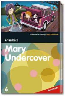 Mary Undercover - SZ Junge Bibliothek Abenteuer Bd. 6 - Anna Dale