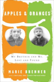 Apples and Oranges: My Brother and Me, Lost and Found - Marie Brenner