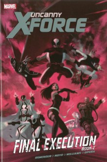 Uncanny X-Force: Final Execution, Book 2 - Rick Remender, David Williams, Phil Noto