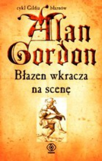 Błazen wkracza na scenę (Gildia Błaznów #2) - Alan Gordon