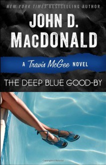 The Deep Blue Good-by: A Travis McGee Novel - John D. MacDonald