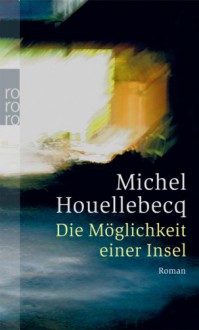 Die Möglichkeit einer Insel - Michel Houellebecq, Uli Wittmann