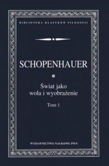 Świat jako wola i przedstawienie, t. 1 - 2 - Arthur Schopenhauer