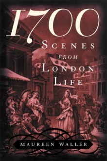 1700: Scenes from London Life - Maureen Waller