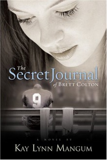 The Secret Journal of Brett Colton - Kay Lynn Mangum