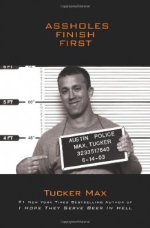 Assholes Finish First - Tucker Max