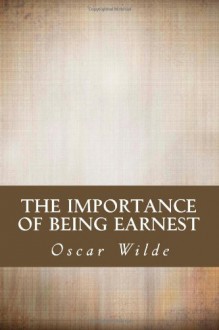 The Importance of Being Earnest - Oscar Wilde