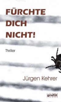 Fürchte Dich Nicht! - Jürgen Kehrer