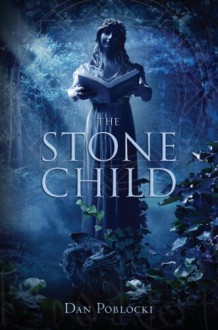 The Stone Child - Dan Poblocki