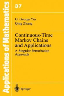 Continuous-Time Markov Chains and Applications: A Singular Perturbation Approach - George Yin, Qing Zhang