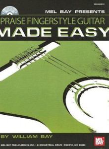 Praise Fingerstyle Guitar Made Easy [With CD] - William Bay