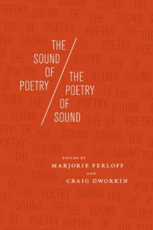 The Sound of Poetry / The Poetry of Sound - Marjorie Perloff, Craig Dworkin