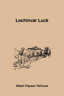 Lochinvar Luck - Albert Payson Terhune