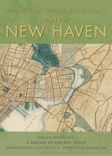 The Plan for New Haven - Frederick Law Olmsted, Cass Gilbert, Vincent Scully, Alan Plattus, Douglas Rae