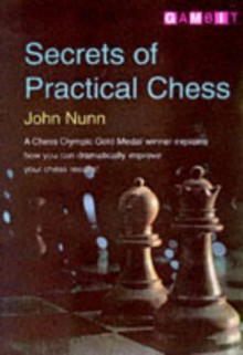 Secrets of Practical Chess - John Nunn