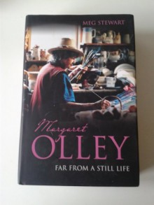 Margaret Olley: Far from a Still Life - Meg Stewart, Barry Humphries, Barry Pearce