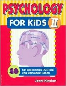 Psychology for Kids II: 40 Fun Experiments That Help You Learn about Others (Self-Help for Kids Series) - Jonni Kincher, Pamela Espeland