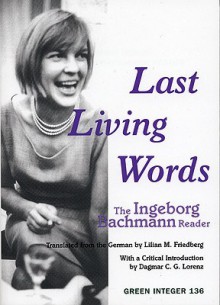 Last Living Words: The Ingeborg Bachmann Reader - Ingeborg Bachmann, Lilian Friedberg