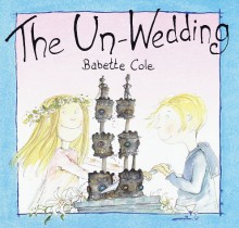 The Un-Wedding - Babette Cole