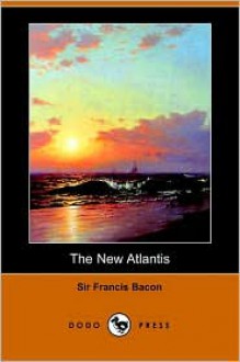 The New Atlantis (Formatted with TOC) - Francis Bacon, Charles River Editors