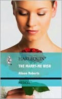 The Marry-Me Wish - Alison Roberts