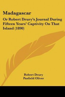 Madagascar: Or Robert Drury's Journal During Fifteen Years' Captivity on That Island (1890) - Robert Drury, Pasfield Oliver