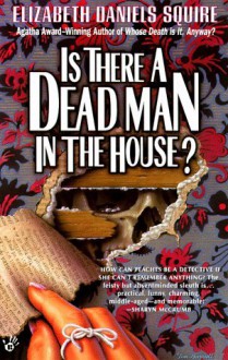 Is There a Dead Man in the House? - Elizabeth Daniels Squire