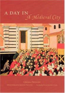 A Day in a Medieval City - Chiara Frugoni, Arsenio Frugoni, William McCuaig