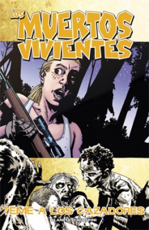 Teme a los cazadores (Los muertos vivientes, #11) - Robert Kirkman, Charlie Adlard, Cliff Rathburn